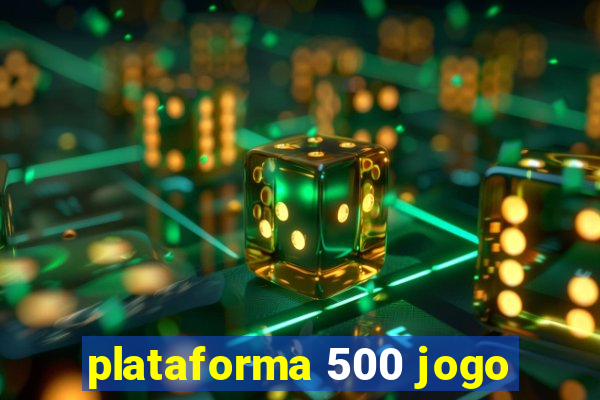 plataforma 500 jogo